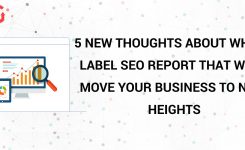 5 New Thoughts About White Label SEO Report That Will Move Your Business To New Heights