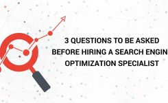 3 Questions To Be Asked Before Hiring A Search Engine Optimization Specialist